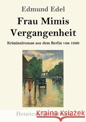 Frau Mimis Vergangenheit (Großdruck): Kriminalroman aus dem Berlin von 1920 Edmund Edel 9783847839606