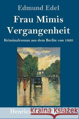 Frau Mimis Vergangenheit (Großdruck): Kriminalroman aus dem Berlin von 1920 Edmund Edel 9783847839613