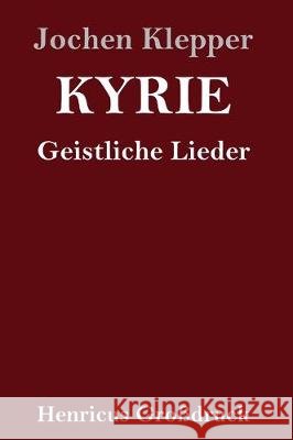 Kyrie (Großdruck): Geistliche Lieder Jochen Klepper 9783847839972