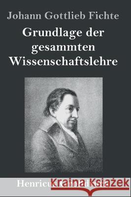 Grundlage der gesammten Wissenschaftslehre (Großdruck) Johann Gottlieb Fichte 9783847840091