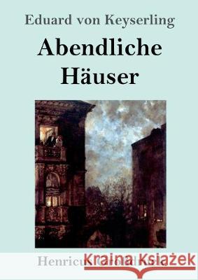 Abendliche Häuser (Großdruck): Roman Eduard Von Keyserling 9783847840107 Henricus