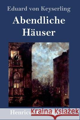 Abendliche Häuser (Großdruck): Roman Eduard Von Keyserling 9783847840114 Henricus