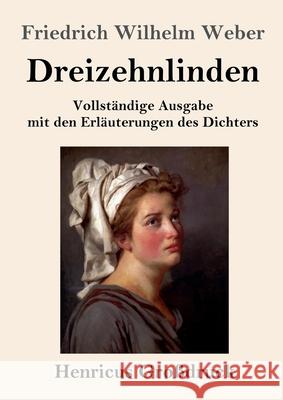 Dreizehnlinden (Großdruck): Vollständige Ausgabe mit den Erläuterungen des Dichters Friedrich Wilhelm Weber 9783847840541 Henricus