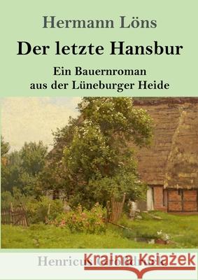 Der letzte Hansbur (Großdruck): Ein Bauernroman aus der Lüneburger Heide Hermann Löns 9783847840671 Henricus