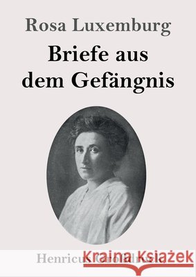Briefe aus dem Gefängnis (Großdruck) Luxemburg, Rosa 9783847840930 Henricus