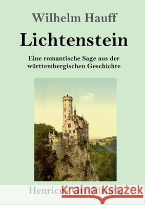 Lichtenstein (Großdruck): Eine romantische Sage aus der württembergischen Geschichte Wilhelm Hauff 9783847840961 Henricus