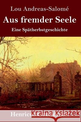 Aus fremder Seele (Großdruck): Eine Spätherbstgeschichte Lou Andreas-Salomé 9783847841425