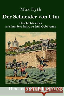 Der Schneider von Ulm (Großdruck): Geschichte eines zweihundert Jahre zu früh Geborenen Max Eyth 9783847841463 Henricus