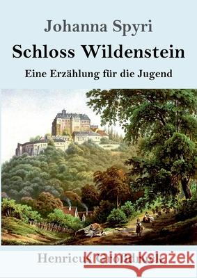 Schloss Wildenstein (Großdruck): Eine Erzählung für die Jugend Johanna Spyri 9783847841616 Henricus