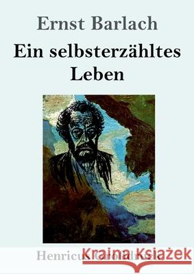 Ein selbsterzähltes Leben (Großdruck) Ernst Barlach 9783847841630