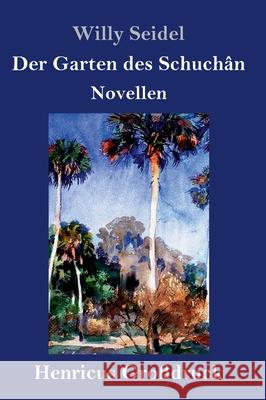 Der Garten des Schuchân (Großdruck): Novellen Willy Seidel 9783847841777 Henricus