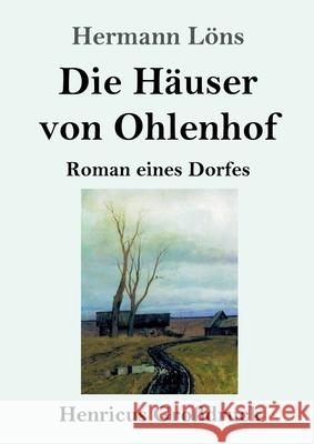 Die Häuser von Ohlenhof (Großdruck): Roman eines Dorfes Löns, Hermann 9783847841845 Henricus