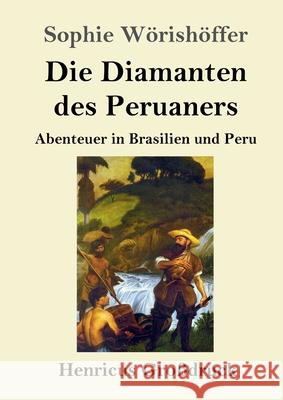 Die Diamanten des Peruaners (Großdruck): Abenteuer in Brasilien und Peru Sophie Wörishöffer 9783847841913 Henricus