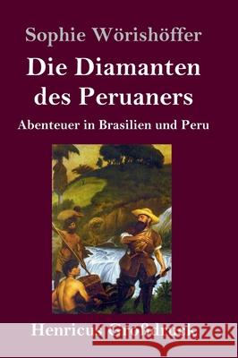 Die Diamanten des Peruaners (Großdruck): Abenteuer in Brasilien und Peru Sophie Wörishöffer 9783847841920 Henricus