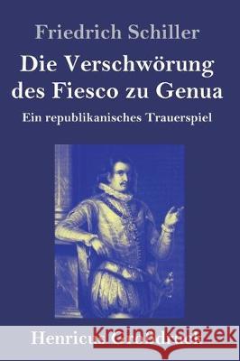 Die Verschwörung des Fiesco zu Genua (Großdruck): Ein republikanisches Trauerspiel Friedrich Schiller 9783847842064 Henricus