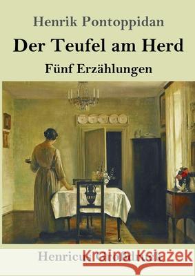 Der Teufel am Herd (Großdruck): Fünf Erzählungen Henrik Pontoppidan 9783847843542