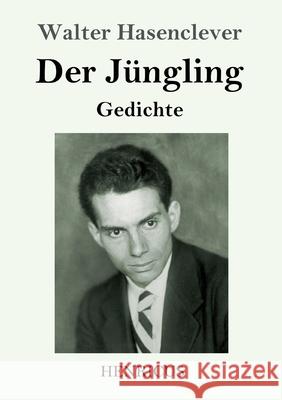 Der Jüngling: Gedichte Walter Hasenclever 9783847843665 Henricus