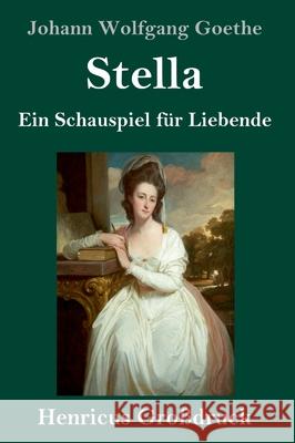 Stella (Großdruck): Ein Schauspiel für Liebende Johann Wolfgang Goethe 9783847843771 Henricus