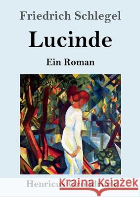 Lucinde (Großdruck): Ein Roman Friedrich Schlegel 9783847843900