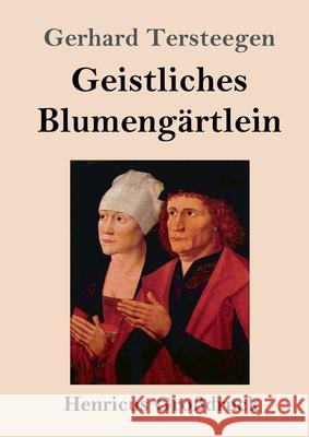 Geistliches Blumengärtlein (Großdruck) Gerhard Tersteegen 9783847843948