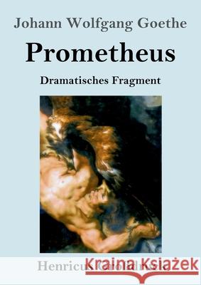 Prometheus (Großdruck): Dramatisches Fragment Johann Wolfgang Goethe 9783847844075 Henricus
