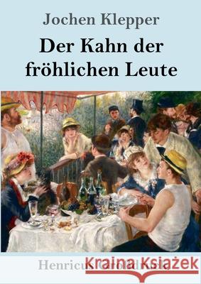 Der Kahn der fröhlichen Leute (Großdruck): Roman Jochen Klepper 9783847844198