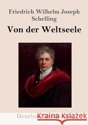 Von der Weltseele (Großdruck): Eine Hypothese der höhern Physik zur Erklärung des allgemeinen Organismus Friedrich Wilhelm Joseph Schelling 9783847844259 Henricus