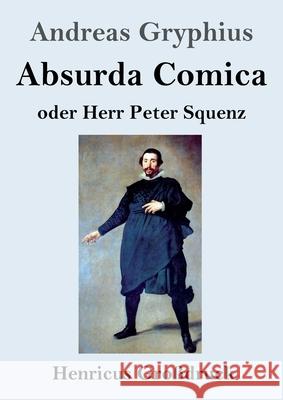 Absurda Comica (Großdruck): oder Herr Peter Squenz Andreas Gryphius 9783847844372