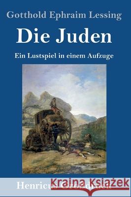 Die Juden (Großdruck): Ein Lustspiel in einem Aufzuge Gotthold Ephraim Lessing 9783847844426 Henricus