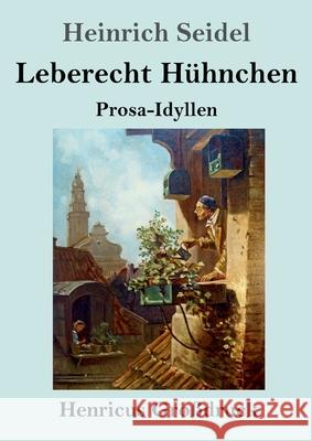 Leberecht Hühnchen (Großdruck): Prosa-Idyllen Heinrich Seidel 9783847844457 Henricus