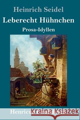 Leberecht Hühnchen (Großdruck): Prosa-Idyllen Heinrich Seidel 9783847844464