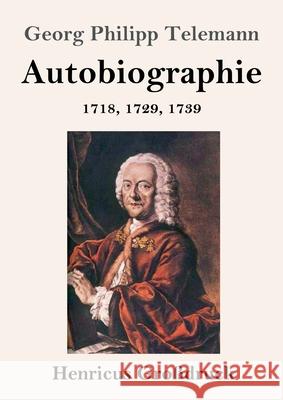 Autobiographie (Großdruck): 1718, 1729, 1739 Telemann, Georg Philipp 9783847844556