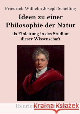 Ideen zu einer Philosophie der Natur (Großdruck): als Einleitung in das Studium dieser Wissenschaft Schelling, Friedrich Wilhelm Joseph 9783847844624 Henricus