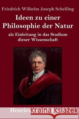 Ideen zu einer Philosophie der Natur (Großdruck): als Einleitung in das Studium dieser Wissenschaft Schelling, Friedrich Wilhelm Joseph 9783847844631