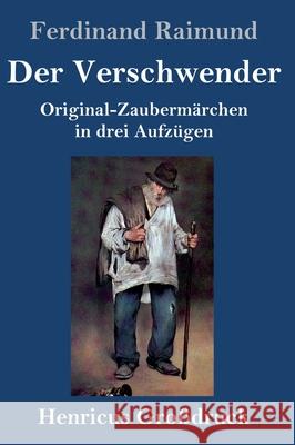 Der Verschwender (Großdruck): Original-Zaubermärchen in drei Aufzügen Raimund, Ferdinand 9783847844716 Henricus