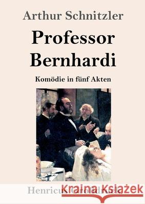 Professor Bernhardi (Großdruck): Komödie in fünf Akten Schnitzler, Arthur 9783847844808 Henricus