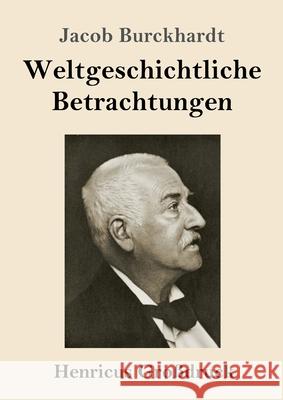 Weltgeschichtliche Betrachtungen (Großdruck) Jacob Burckhardt 9783847844921 Henricus