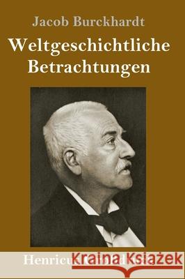 Weltgeschichtliche Betrachtungen (Großdruck) Burckhardt, Jacob 9783847844938 Henricus