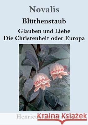 Blüthenstaub / Glauben und Liebe / Die Christenheit oder Europa (Großdruck) Novalis 9783847845072