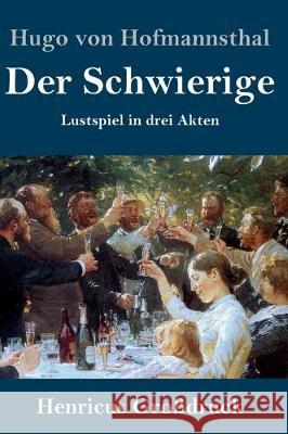 Der Schwierige (Großdruck): Lustspiel in drei Akten Hofmannsthal, Hugo Von 9783847845102 Henricus