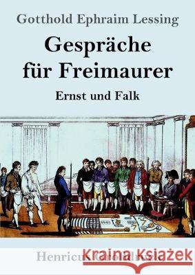 Gespräche für Freimaurer (Großdruck): Ernst und Falk Lessing, Gotthold Ephraim 9783847845133 Henricus