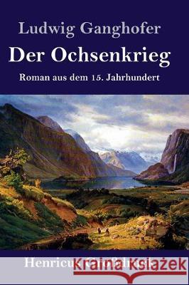 Der Ochsenkrieg (Großdruck): Roman aus dem 15. Jahrhundert Ganghofer, Ludwig 9783847845287 Henricus