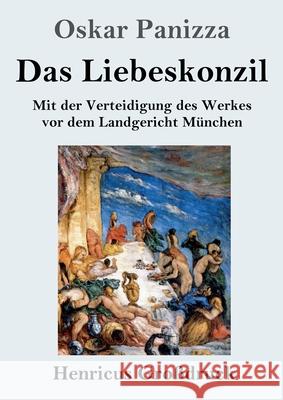 Das Liebeskonzil (Großdruck): Mit der Verteidigung des Werkes vor dem Landgericht München Panizza, Oskar 9783847845355 Henricus