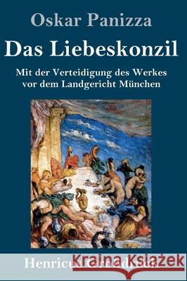 Das Liebeskonzil (Großdruck): Mit der Verteidigung des Werkes vor dem Landgericht München Panizza, Oskar 9783847845362 Henricus