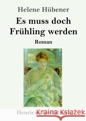 Es muss doch Frühling werden (Großdruck): Roman Hübener, Helene 9783847845416