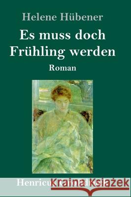 Es muss doch Frühling werden (Großdruck): Roman Hübener, Helene 9783847845423