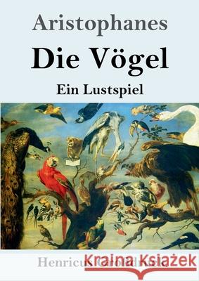 Die Vögel (Großdruck): Ein Lustspiel Aristophanes 9783847845577