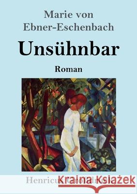 Unsühnbar (Großdruck): Roman Marie Von Ebner-Eschenbach 9783847845621