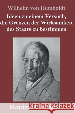 Ideen zu einem Versuch, die Grenzen der Wirksamkeit des Staats zu bestimmen (Großdruck) Wilhelm Von Humboldt 9783847845737 Henricus