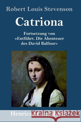 Catriona (Großdruck): Fortsetzung von Entführt. Die Abenteuer des David Balfour Robert Louis Stevenson 9783847845768